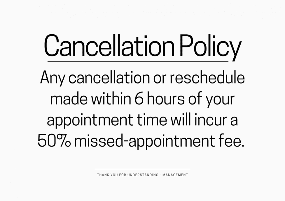 if someone cancels and appointment within 6 hours prior to the appointment will incur in a 50% fee