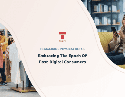 Reimagining Physical Retail - Embracing The Epoch Of Post-Digital Consumers